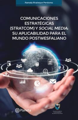 Strategic communications (STRATCOM) and social media: their applicability for the post-Wesphalian world.